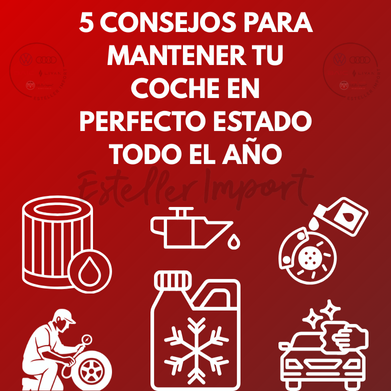 5 Consejos para mantener tu coche en perfecto estado todo el año con Esteller Import